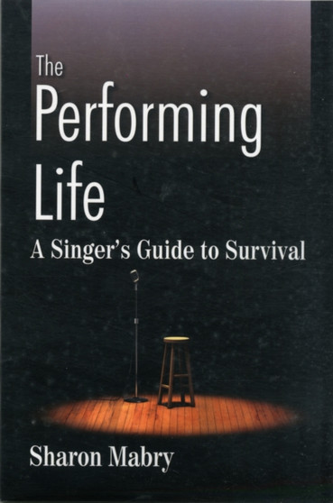The Performing Life : A Singer's Guide to Survival by Sharon Mabry - Paperback
