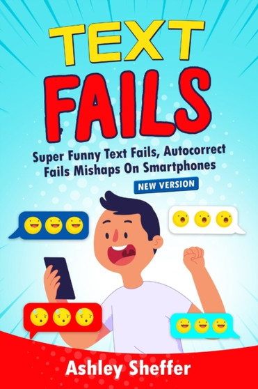 Text Fails : Super Funny Text Fails, Autocorrect Fails Mishaps On Smartphones (New Version) by Ashley Sheffer - Paperback