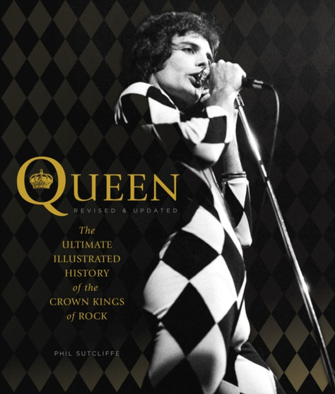 Queen, Revised & Updated : The Ultimate Illustrated History of the Crown Kings of Rock by Phil Sutcliffe - Paperback