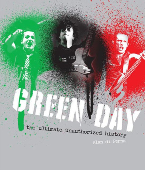 Green Day : The Ultimate Unauthorized History by Alan di Perna - Hardback