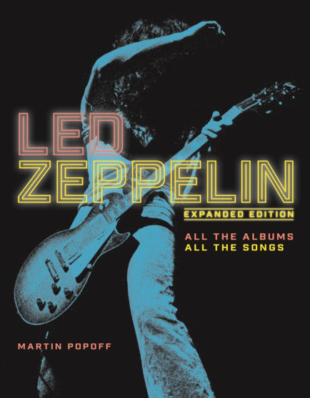 Led Zeppelin : All the Albums, All the Songs, Expanded Edition by Martin Popoff - Hardback