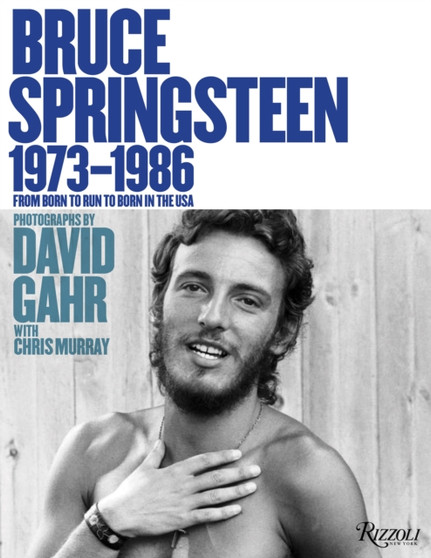 Bruce Springsteen 1973-1986 : From Born To Run to Born In The USA by David Gahr - Hardback