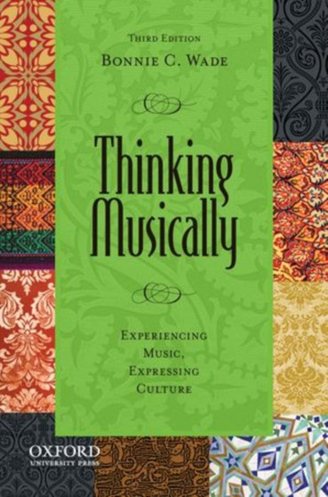 Thinking Musically : Experiencing Music, Expressing Culture by Bonnie C. Wade - Paperback