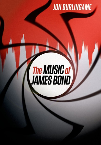 The Music of James Bond by Jon Burlingame - Hardback