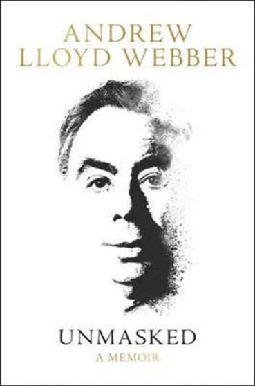 Unmasked : A Memoir by Andrew Lloyd Webber - Hardback