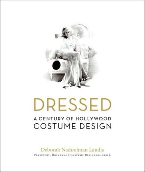 Dressed : A Century of Hollywood Costume Design by Deborah Nadoolman Landis - Hardback