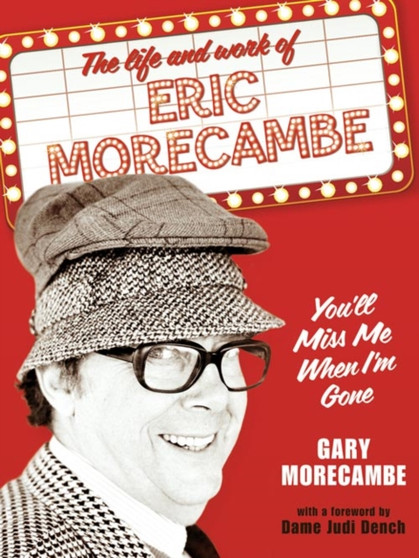 You'll Miss Me When I'm Gone : The Life and Work of Eric Morecambe by Gary Morecambe - Hardback