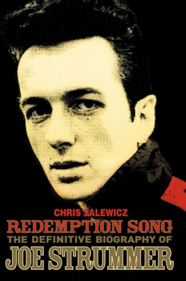"Redemption Song" : The Definitive Biography of Joe Strummer by Chris Salewicz - Hardback