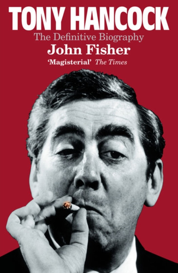 Tony Hancock : The Definitive Biography by John Fisher - Paperback