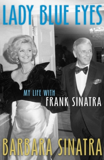Lady Blue Eyes : My Life with Frank Sinatra by Barbara Sinatra - Hardback