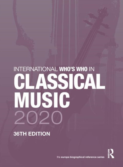 International Who's Who in Classical Music 2020 by Europa Publications - Hardback