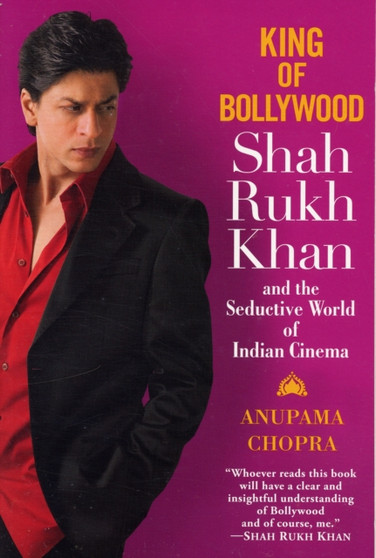 King Of Bollywood : Shah Rukh Khan and the Seductive World of Indian Cinema by Anupama Chopra - Paperback