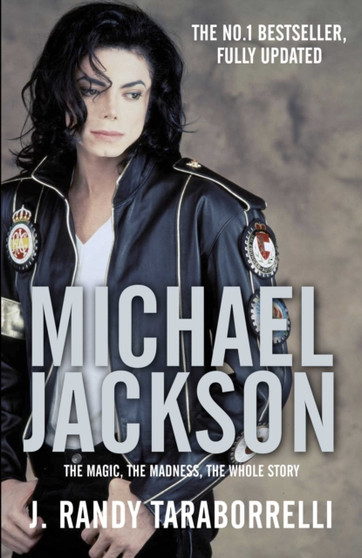 Michael Jackson : The Magic, The Madness, The Whole Story by J.Randy Taraborrelli - Hardback