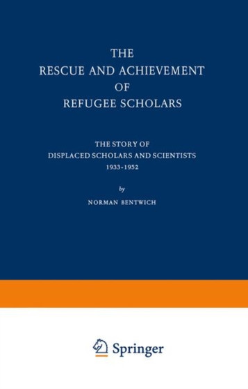 The Rescue and Achievement of Refugee Scholars : The Story of Displaced Scholars and Scientists 1933-1952 : 1
