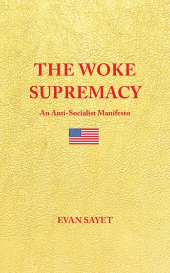 The Woke Supremacy : An Anti-Socialist Manifesto