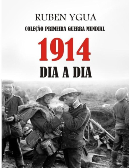 1914 Dia a Dia : Colecao Primeira Guerra Mundial : 1