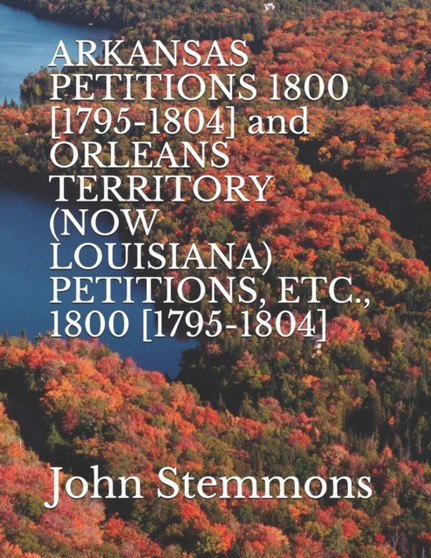 ARKANSAS PETITIONS 1800 [1795-1804] and ORLEANS TERRITORY (NOW LOUISIANA) PETITIONS, ETC., 1800 [1795-1804]