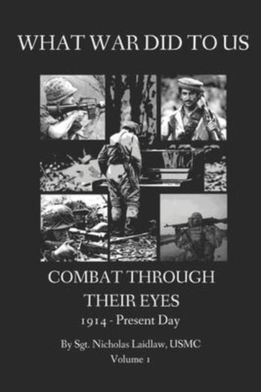 What War Did to Us : Combat Through Their Eyes