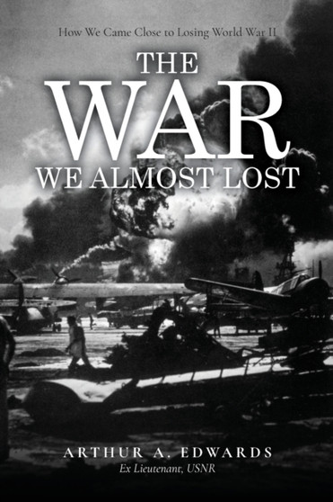 The War We Almost Lost : How We Came Close to Losing World War II