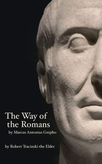 The Way of the Romans : by Marcus Antonius Gnipho