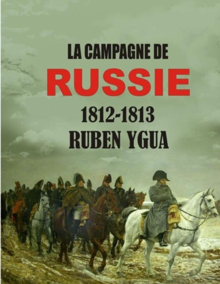 La Campagne de Russie : 1812-1813