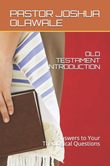 Old Testament Introduction : Answers to Your Theological Questions