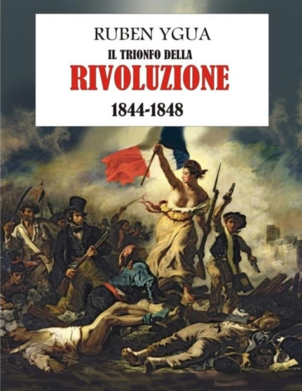 Il Trionfo Della Rivoluzione : 1844-1848