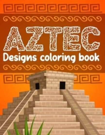 Aztec designs coloring Book : Incas Aztecs & Mayas Coloring Book For Adults Featuring 60 Beautiful Mayan And Aztec Cultural Art