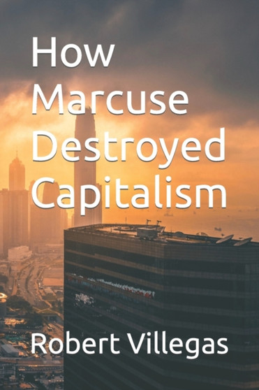 How Marcuse Destroyed Capitalism : 14
