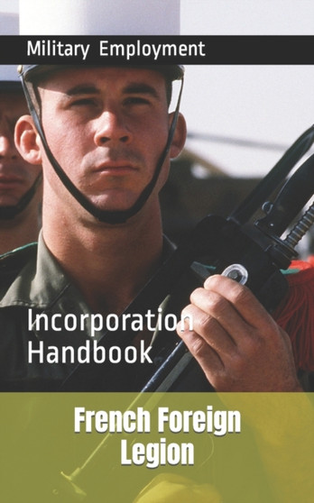 French Foreign Legion : Incorporation Handbook : 2