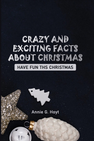 Crazy and Exciting Facts about Christmas : Have Fun This Christmas