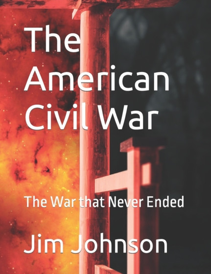 The American Civil War : The War that Never Ended