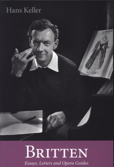Britten : Essays, Letters and Opera Guides by Hans Keller - Paperback