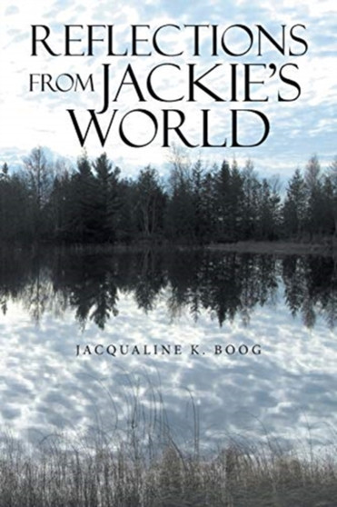 Reflections from Jackie's World by Jacqualine K Boog - Paperback