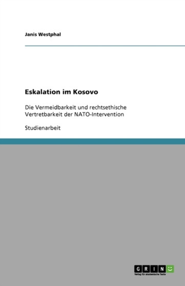 Eskalation im Kosovo : Die Vermeidbarkeit und rechtsethische Vertretbarkeit der NATO-Intervention