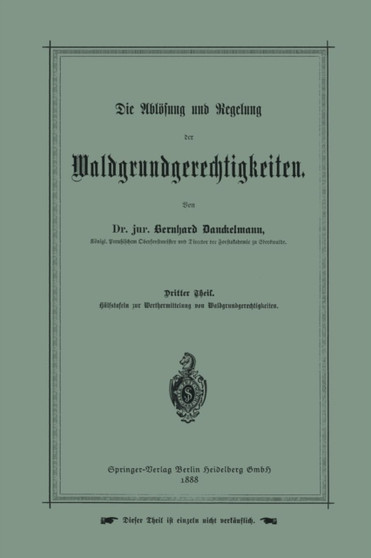 Die Abloesung und Regelung der Waldgrundgerechtigkeiten : Dritter Theil. Hulfstafeln zur Werthermittelung von Waldgrundgerechtigkeiten Die Abloesung und Regelung der Waldgrundgerechtigkeiten : Dritter Theil. Hulfstafeln zur Werthermittelung von Waldgrundgerechtigkeiten