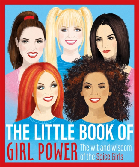 The Little Book of Girl Power : The Wit and Wisdom of the Spice Girls by Various - Hardback