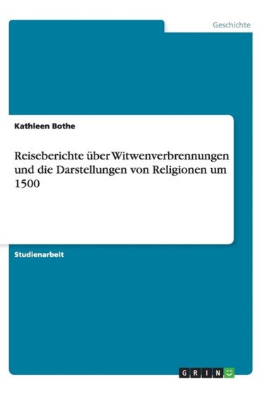 Reiseberichte uber Witwenverbrennungen und die Darstellungen von Religionen um 1500