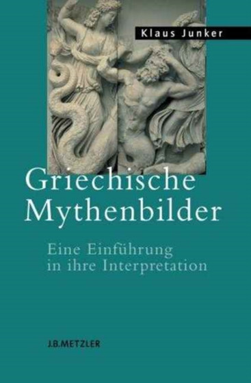 Griechische Mythenbilder : Einfuhrung in ihre Interpretation