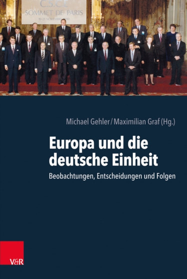 Europa und die deutsche Einheit : Beobachtungen, Entscheidungen und Folgen
