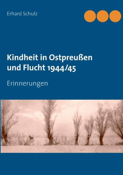 Kindheit in Ostpreussen Und Flucht 1944/45
