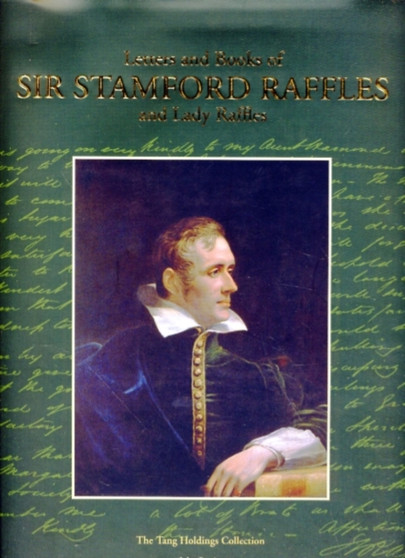 Letters & Books of Sir Stamford Raffles and Lady Raffles : The Tang Holdings Collections