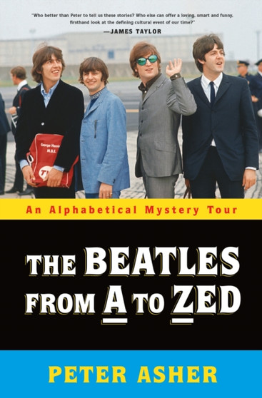 The Beatles from A to Zed : An Alphabetical Mystery Tour by Peter Asher - Hardback