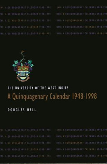 University Of The West Indies : A Quinquagenary Calendar 1948???1998