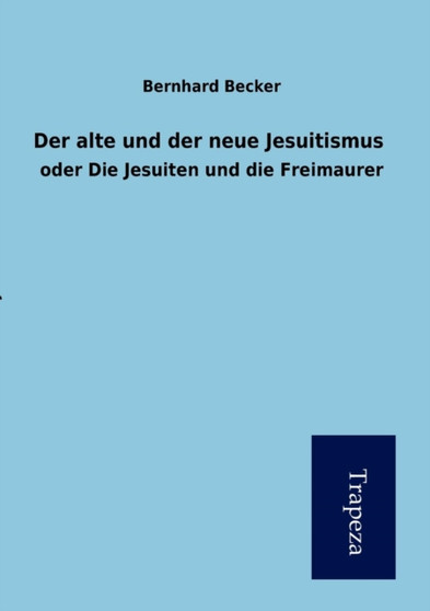 Der Alte Und Neue Jesuitismus