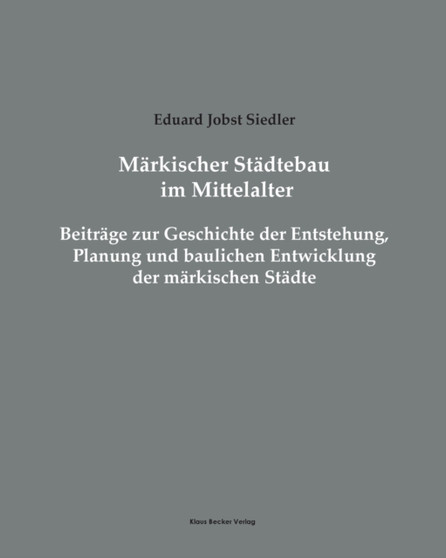 Markischer Stadtebau im Mittelalter : Beitrage zur Geschichte der Entstehung, Planung und baulichen Entwicklung der markischen Stadte, Berlin 1914
