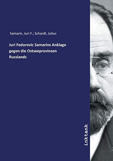 Juri Fedorovic Samarins Anklage gegen die Ostseeprovinzen Russlands