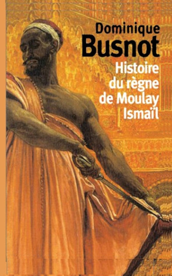 Histoire Du Regne de Moulay Ismail, Roi de Maroc