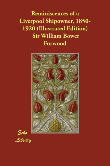 Reminiscences of a Liverpool Shipowner, 1850-1920 (Illustrated Edition)
