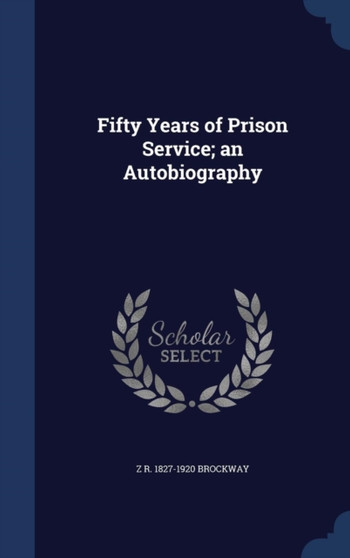 Fifty Years of Prison Service; an Autobiography